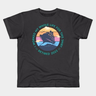 Cool Cruise Trip design quoted I Worked my Whole Life For This Tee, Retired 2022 Kids T-Shirt